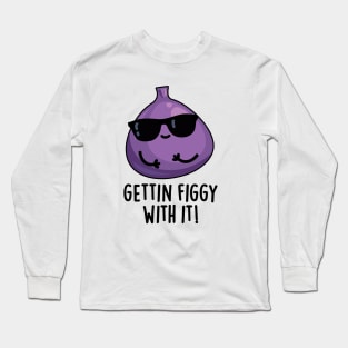 Getting Figgy With It Cute Fruit Fig Pun Long Sleeve T-Shirt